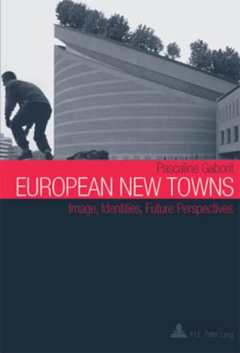 Imagen de archivo de European New Towns: Image, Identities, Future Perspectives a la venta por Wonder Book