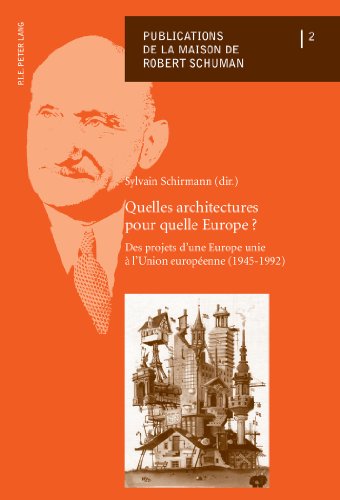 9789052017426: Quelles architectures pour quelle Europe ?: Des projets d'une Europe unie  l'Union europenne (1945-1992) (Publications de la Maison de Robert Schuman)