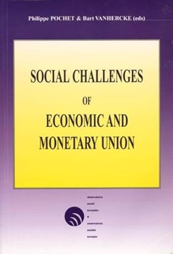 Social Challenges of Economic and Monetary Union: Proceedings of the Colloquium of the Observatoire social europeen/osservatorio sociale europeo (OSE): Translation from the French (9789052018065) by Philippe Pochet; Bart Vanhercke; P., Pochet; B., Vanhercke