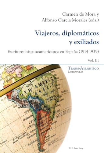 Beispielbild fr Viajeros, diplomticos y exiliados: Escritores hispanoamericanos en Espaa (19141939) Vol. III (Trans-Atlntico / Trans-Atlantique) (Spanish Edition) zum Verkauf von suffolkbooks