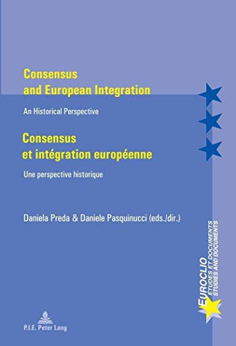 9789052018515: Consensus and European Integration / Consensus et intgration europenne: An Historical Perspective / Une perspective historique (Euroclio) (English and French Edition)