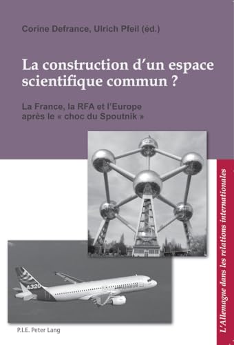 9789052018577: La construction d'un espace scientifique commun ?: La France, la RFA et l'Europe aprs le "choc du Spoutnik"