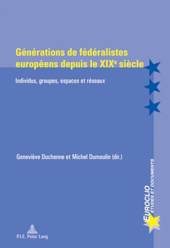 Beispielbild fr Gnrations de fdralistes europens depuis le XIXe sicle: Individus, groupes, espaces et rseaux zum Verkauf von Ammareal