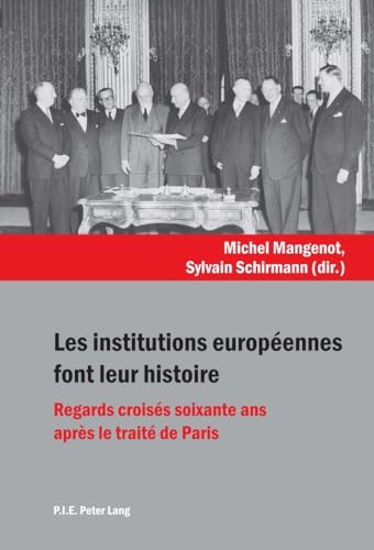 Stock image for Les institutions europennes font leur histoire : Regards croiss soixante ans aprs le trait de Paris for sale by Ammareal