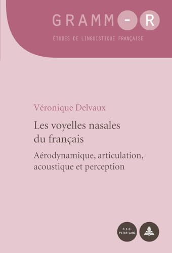 9789052018980: Les voyelles nasales du franais: Arodynamique, articulation, acoustique et perception (GRAMM-R) (French Edition)