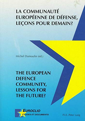 La CommunautÃ© EuropÃ©enne de DÃ©fense, leÃ§ons pour demain? / The European Defence Community, Lessons for the Future? (Euroclio) (English and French Edition) (9789052019086) by Dumoulin, Michel