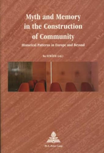 Myth and Memory in the Construction of Community: Historical Patterns in Europe and Beyond (Europe plurielle/Multiple Europes) (9789052019109) by Strath, Bo