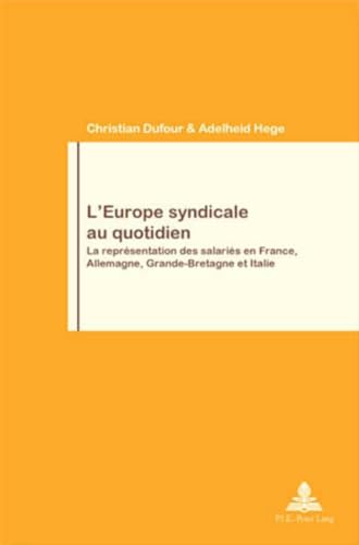 Stock image for L'Europe syndicale au quotidien: La repr�sentation des salari�s en France, Allemagne, Grande-Bretagne et Italie (Travail et Soci�t� / Work and Society) (French Edition) for sale by Phatpocket Limited