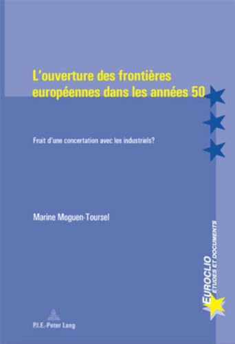 9789052019642: L’ouverture des frontires europennes dans les annes 50: Fruit d’une concertation avec les industriels ? (Euroclio) (French Edition)