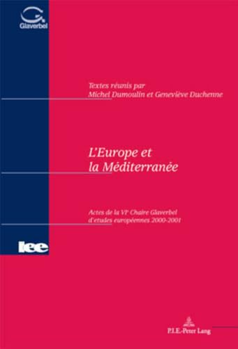 Lâ€™Europe et la MÃ©diterranÃ©e: Actes de la VIe Chaire Glaverbel dâ€™Ã©tudes europÃ©ennes 2000-2001 (Actes de la Chaire Glaverbel d'Ã©tudes europÃ©ennes) (English and French Edition) (9789052019673) by Dumoulin, Michel; Duchenne, GeneviÃ¨ve