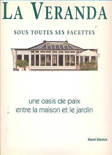 Beispielbild fr La veranda sous toutes ses facettes, une oasis de paix entre la maison et le jardin. zum Verkauf von Ammareal