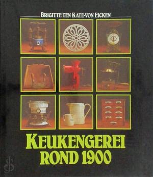 Beispielbild fr Keukengerei rond 1900. Antiek en curiositeiten uit grootmoeders tijd. zum Verkauf von Antiquariaat Schot