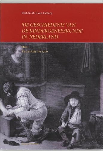 Beispielbild fr De Geschiednis van de Kindergeneeskunde in Nederland: Deel 1: De Periode tot 1700. zum Verkauf von Plurabelle Books Ltd