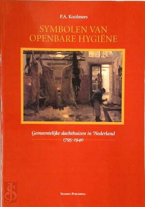 9789052351117: Symbolen van Openbare Hygiene. Gemeentelijke Slachthuzien in Nederland 1795 - 1940.