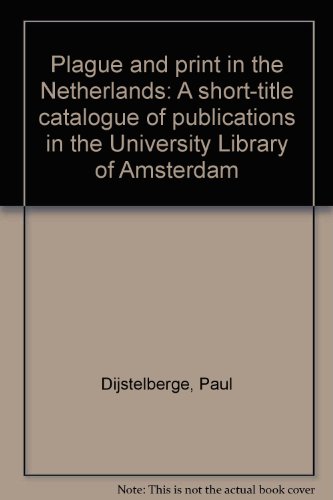 Beispielbild fr Plague and Print in the Netherlands. A Short-title Catalogue of Publications in the University Library of Amsterdam zum Verkauf von Antiquariaat Schot