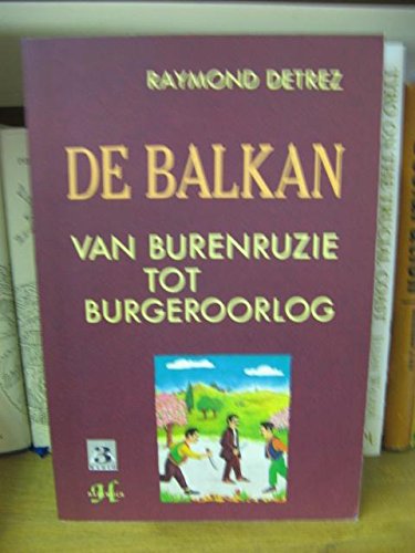 Beispielbild fr De Balkan: Van Burenruzie Tot Burgeroorlog zum Verkauf von PsychoBabel & Skoob Books