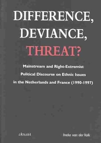 9789052600413: Difference, Deviance, Threat: Mainstream and Right-extremist Political Discourse on Ethnic Issues in the Netherlands and France 1990 - 1997