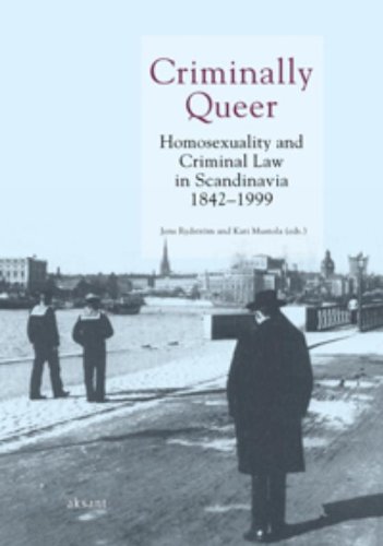 Criminally Queer: Homosexuality and Criminal Law in Scandinavia 1842-1999 - Rydström, Jens [Editor]; Mustola, Kati [Editor];