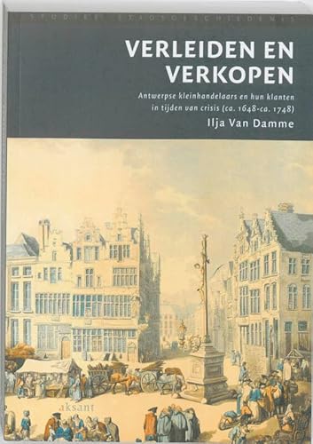 Stock image for Verleiden en verkopen; Antwerpse kleinhandelaars en hun klanten in tijden van crisis (ca. 1648-ca. 1748) for sale by Hackenberg Booksellers ABAA