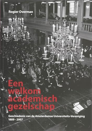 Een welkom academisch gezelschap. Geschiedenis van de Amsterdamse Universiteits-Vereniging 1889 -...