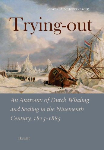 Trying-out an Anatomy of Dutch Whaling and Sealing in the Nineteenth Century, 1815-1885 - Joost C.A. Schokkenbroek