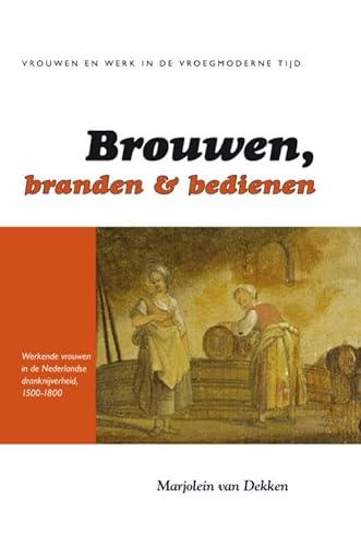 Beispielbild fr Brouwen, branden en bedienen : productie en verkoop van drank door vrouwen in de Noordelijke Nederlanden, circa 1500-1800. zum Verkauf von Kloof Booksellers & Scientia Verlag