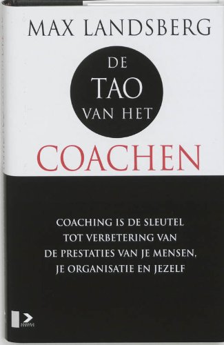 9789052612553: De Tao van het coachen / druk 1: coaching als sleutel tot verbetering van de prestaties van je mensen, je organisatie en jezelf