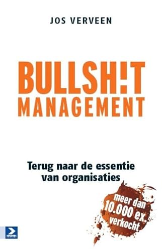 Bullshit management: Terug naar de essentie van organisaties - Verveen, Jos