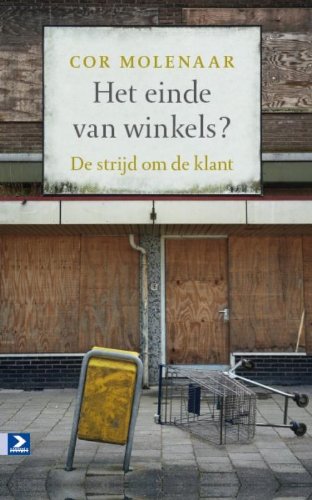 Imagen de archivo de Het einde van winkels?: de strijd om de klant. waarom het niet meer vanzelfsprekend is om naar een winkel te gaan a la venta por Ammareal