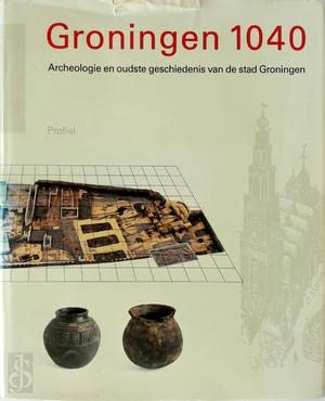 9789052940038: Groningen 1040: Archeologie en oudste geschiedenis van de stad Groningen (Dutch Edition)