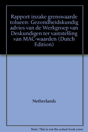 Rapport inzake grenswaarde tolueen: Gezondheidskundig advies van de Werkgroep van Deskundigen ter vaststelling van MAC-waarden (Dutch Edition) (9789053071489) by Netherlands