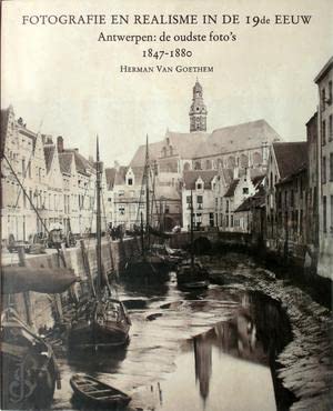 Imagen de archivo de Fotografie en realisme in de 19de eeuw: Antwerpen : de oudste foto's 1847-1880 a la venta por Antiquariaat Tanchelmus  bv