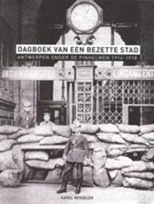 Dagboek van een bezette stad: Antwerpen onder de pinhelmen 1914-1918 - Resseler, Karel