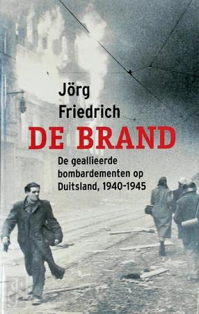 9789053303849: De brand: de geallieerde bombardementen op Duitsland, 1940-1945