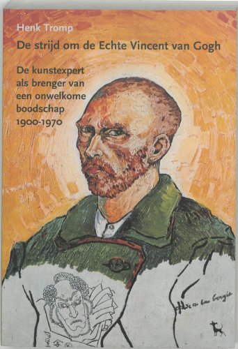 Stock image for De strijd om de Echte Vincent van Gogh. De kunstexpert als brenger van een onwelkome boodschap 1900-1970 for sale by Antiquariaat Schot