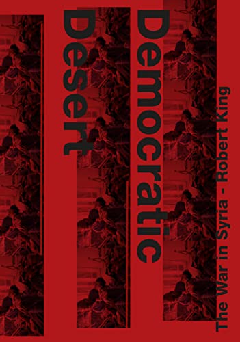 Beispielbild fr Democratic desert : the war in Syria. zum Verkauf von Kloof Booksellers & Scientia Verlag