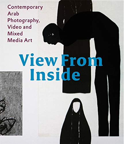 Stock image for View from the Inside: Contemporary Arab Photography, Video and Mixed Media Art for sale by Hennessey + Ingalls