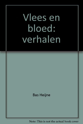 Vlees en bloed: Verhalen (Dutch Edition) (9789053331347) by Heijne, Bas