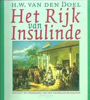 Het Rijk van Insulinde. Opkomst en ondergang van een Nederlandse kolonie - DOEL, H.W. VAN DEN