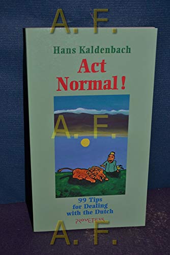 Beispielbild fr Act Normal!: 99 Tips for Dealing with the Dutch zum Verkauf von Eric James