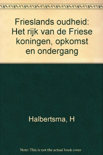 9789053451670: Frieslands oudheid: Het rijk van de Friese koningen, opkomst en ondergang (Dutch Edition)