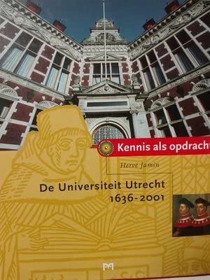 Kennis als opdracht. De Universiteit Utrecht 1636 – 2001.