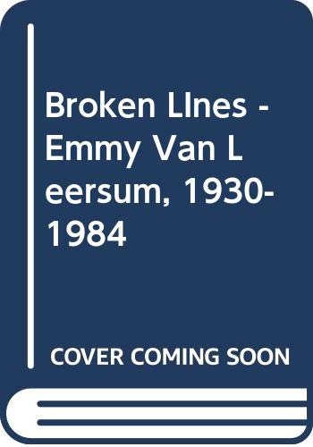 Stock image for Broken Lines: Emmy Van Leersum 1930-1984 for sale by Chaparral Books