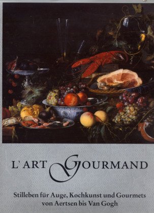 Imagen de archivo de L`art Gourmand. Stilleben fr Auge, Kochkunst und Gourmets von Aertsen bis Van Gogh. a la venta por medimops