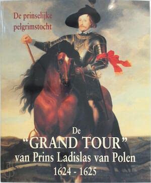 Beispielbild fr De Prinselijke Pelgrimstocht: De "Grand Tour" van Prins Ladislas van Polen, 1924-1625 zum Verkauf von Second Story Books, ABAA