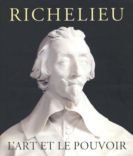 Stock image for Richelieu : L'art Et Le Pouvoir : Expositions, Montral, Muse Des Beaux-arts, 18 Sept. 2002-5 Janv. for sale by RECYCLIVRE