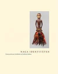 Stock image for Naga Identitaten Zeitenwende einer Lokalkuntur im Nordosten Indiens for sale by Yak and Yeti Books