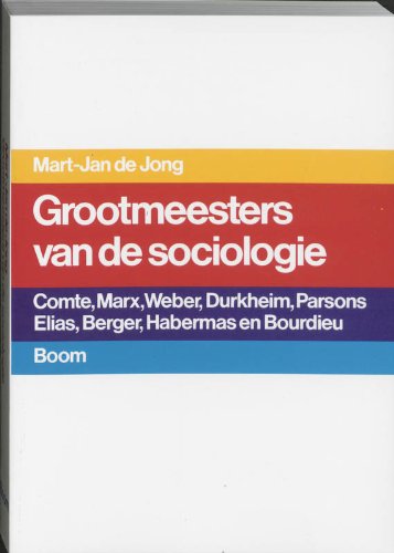 Beispielbild fr Grootmeesters van de sociologie: Comte, Marx, Weber, Durkheim, Parsons, Elias, Berger, Habermas, Bourdieu zum Verkauf von Versandantiquariat Felix Mcke