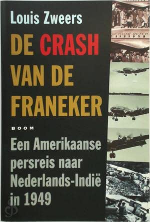Stock image for De Crash van de Franeker. Een Amerikaanse persreis naar Nederlands-Indie in 1949 for sale by Yellowed Leaves Antique & Vintage Books