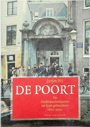 Beispielbild fr De poort : de Oudemanhuispoort en haar gebruikers 1602-2002. zum Verkauf von Kloof Booksellers & Scientia Verlag
